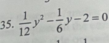  1/12 y^2- 1/6 y-2=0