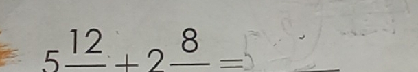 5frac 12+2frac 8=