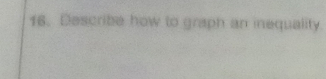 Describe how to graph an inequality