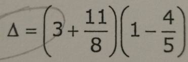 △ =(3+ 11/8 )(1- 4/5 )