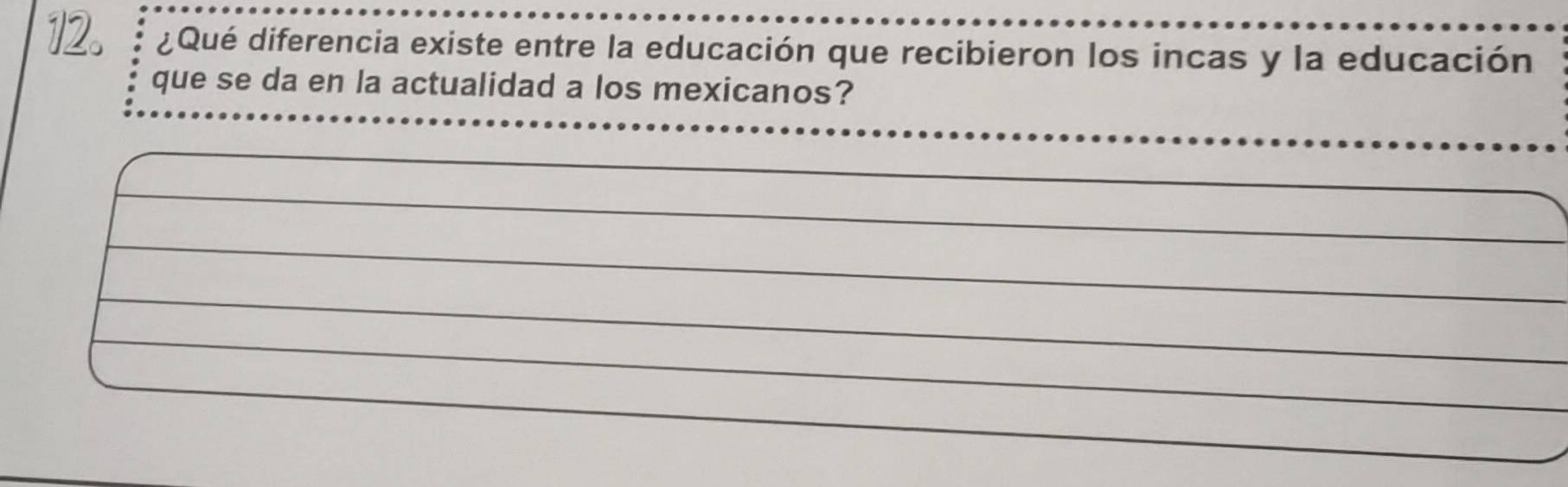 ¿Qué diferencia existe entre la educación que recibieron los incas y la educación 
que se da en la actualidad a los mexicanos?