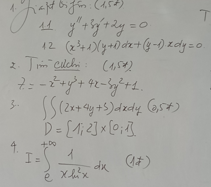 fafts in (1,5t)
A. 1 y''+3y'+2y=0
T 
4. 2 (x^3+1)(y+1)dx+(y-1)· xdy=0
2. Jim cuchr : (1,57)
z=-x^2+y^3+4x-3y^2+1. 
3. . ∈t ∈t (2x+4y+5)dxdy (0,5x)
D=[1;2]* [0;1]. 
4. I=∈t _e^((+∈fty)frac 1)xln^2xdx(1,!= )