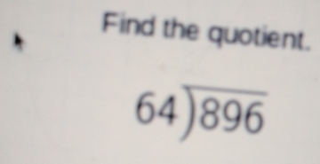 Find the quotient.
64encloselongdiv 896