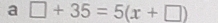 a □ +35=5(x+□ )