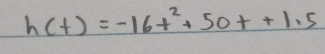 h(t)=-16t^2+50t+1.5