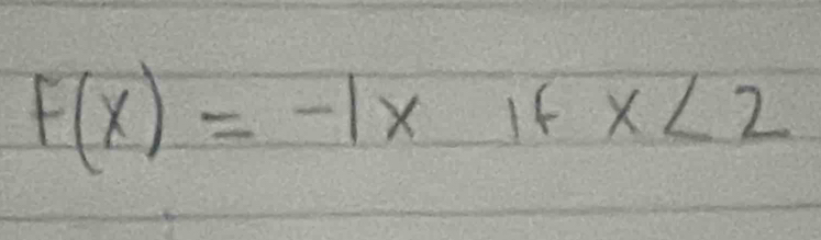 F(x)=-1x If x<2</tex>