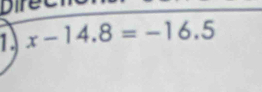 Diret 
1. x-14.8=-16.5