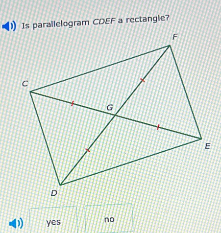 Is parallelogram CDEF a rectangle?
yes no