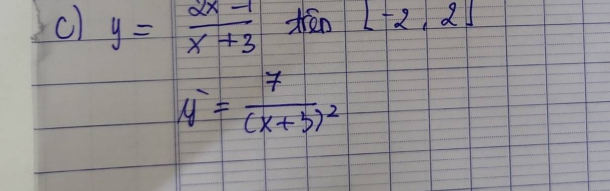 y= (2x-1)/x+3  treo [-2,2]
overline y=frac 7(x+5)^2