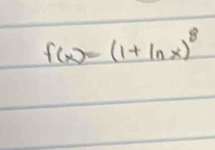 f(x)=(1+ln x)^8