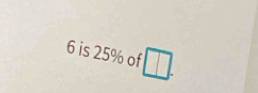 6 is 25% of 1°