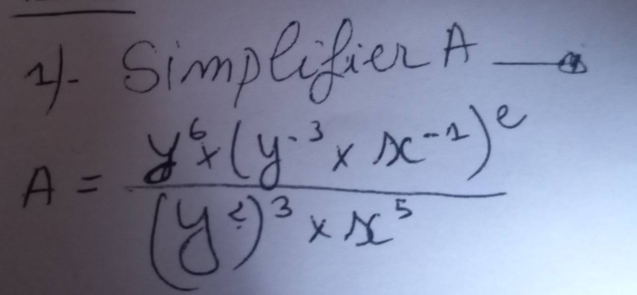 SimpeifienA_
A=frac y^6(y^2)^3* x^(-2))^2(y^6)^3* x^5