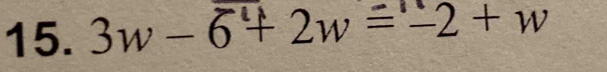 3w - 6+ 2w ='2+ w