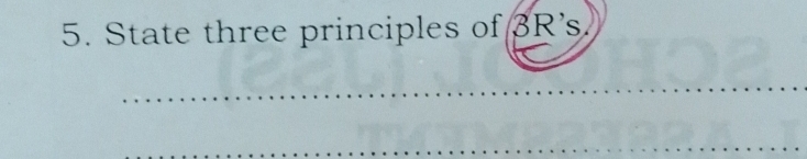 State three principles of 3R 's. 
_ 
_