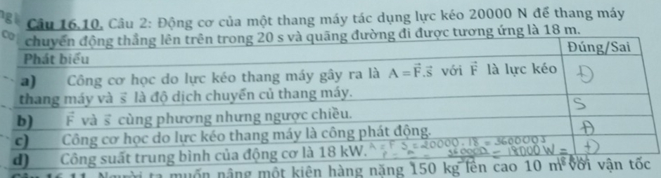 gi Câu 16.10. Câu 2: Động cơ của một thang máy tác dụng lực kéo 20000 N để thang máy
Cng là 18 m.
a muốn nâng một kiên hàng