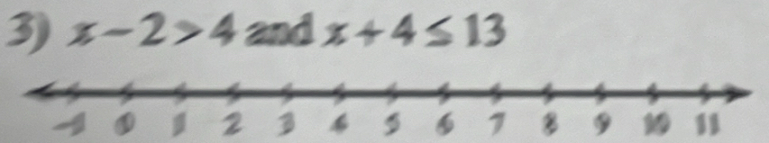 x-2>4 and x+4≤ 13