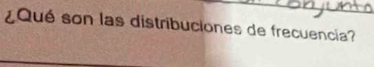 ¿Qué son las distribuciones de frecuencia?