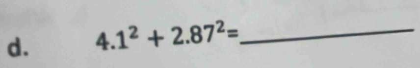 4.1^2+2.87^2= _