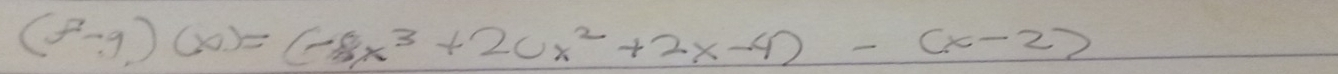 (f-9)(x)=(-8x^3+20x^2+2x-4)-(x-2)