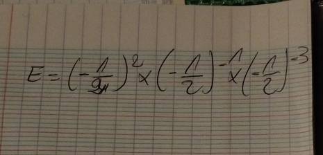 E=(- n/2 )^2* (- 1/2 )- 1/x (- 1/2 )^-3