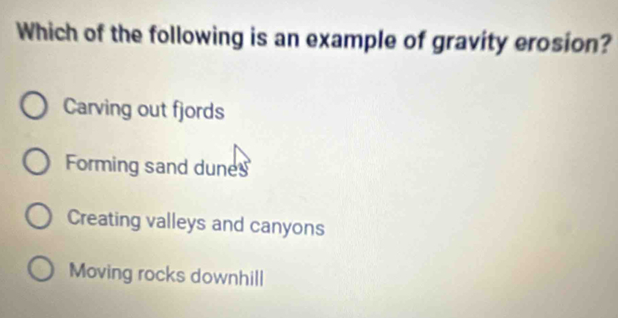 Solved: Which of the following is an example of gravity erosion ...