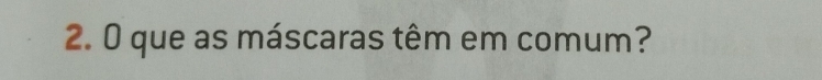 que as máscaras têm em comum?