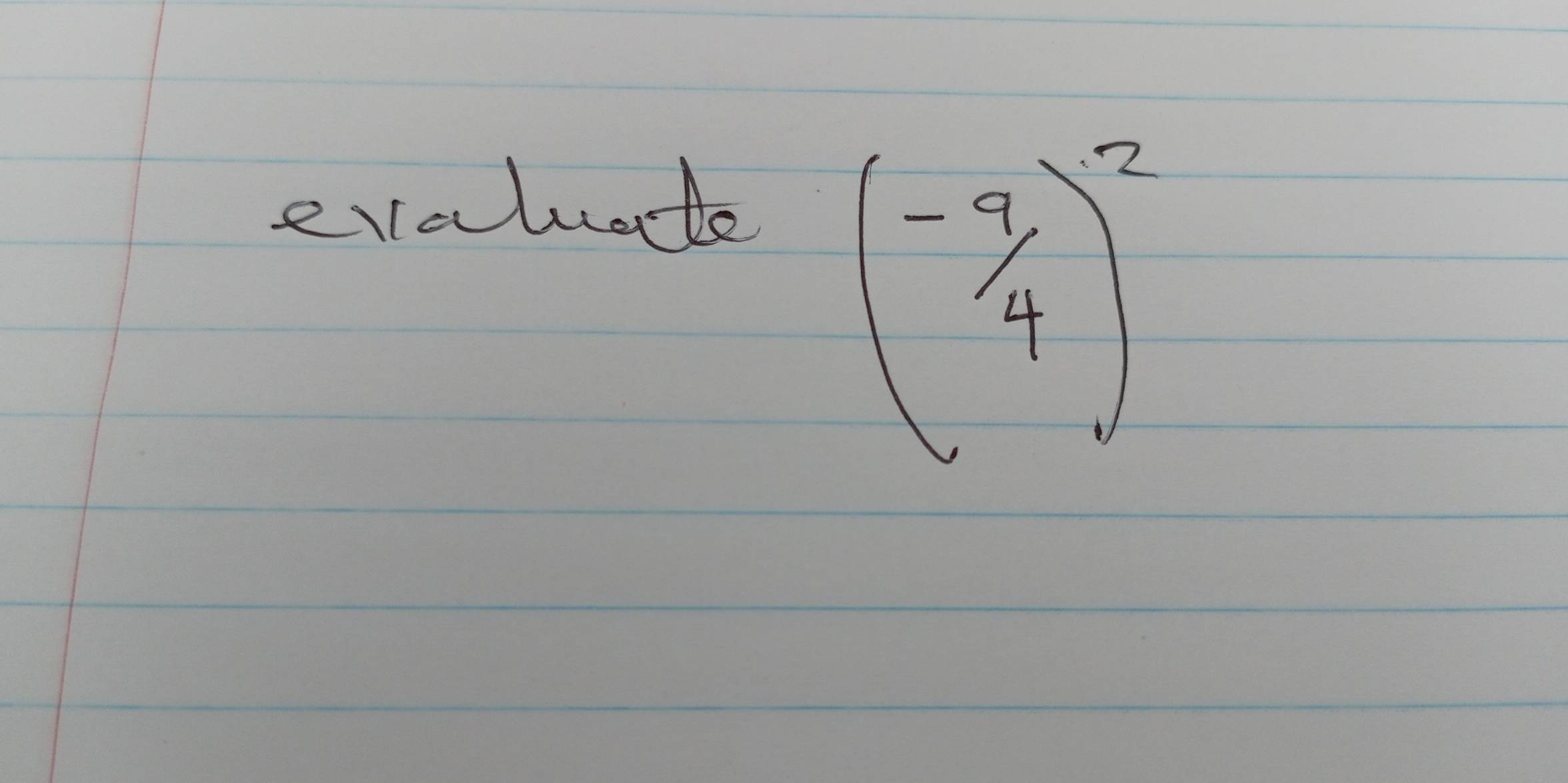 evaluate
(-9/4)^2