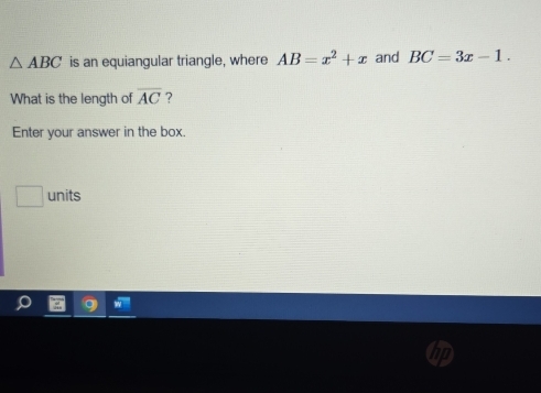 △ ABC is an equiangular triangle, where AB=x^2+x and BC=3x-1. 
What is the length of overline AC ? 
Enter your answer in the box. 
units