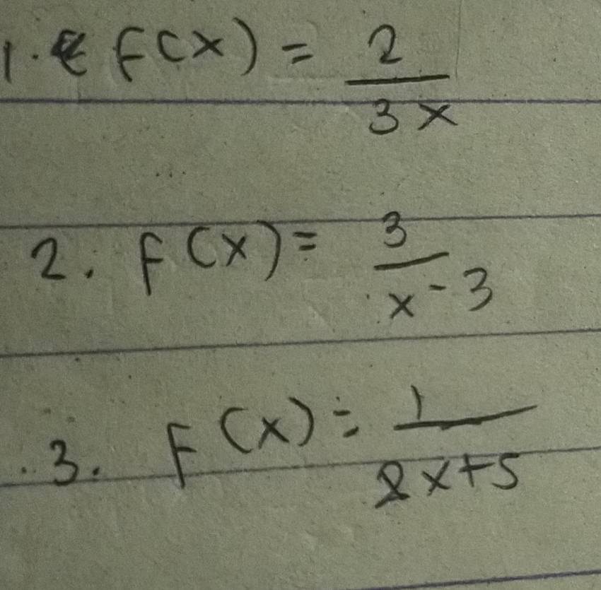 1- ff(x)= 2/3x 
2. f(x)= 3/x-3 
3. F(x)= 1/8x+5 