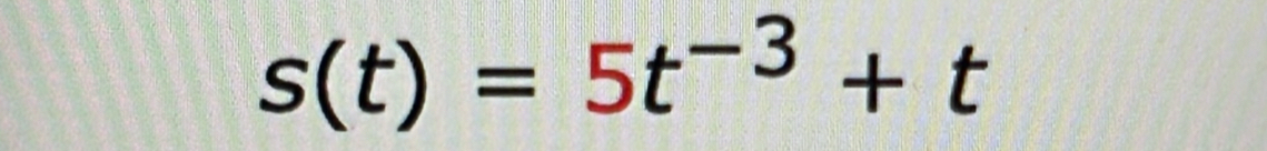 s(t)=5t^(-3)+t