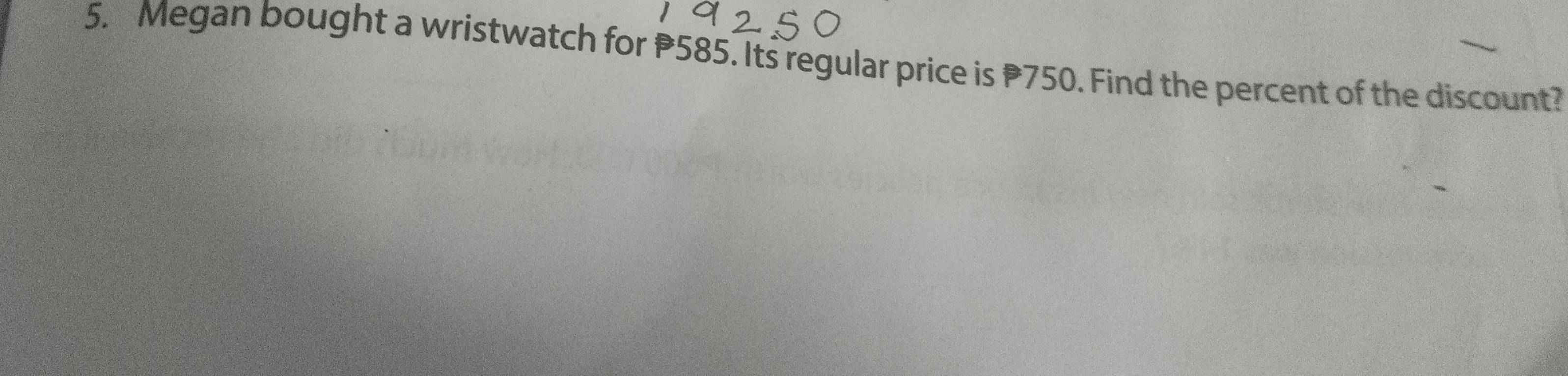 Megan bought a wristwatch for 585. Its regular price is 750. Find the percent of the discount?