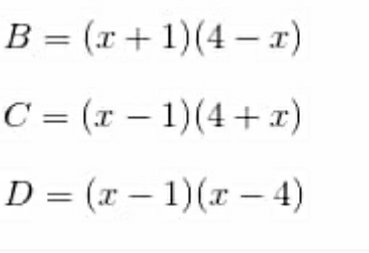 B=(x+1)(4-x)
C=(x-1)(4+x)
D=(x-1)(x-4)