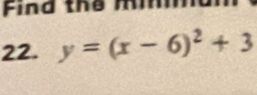 Find the m
22. y=(x-6)^2+3