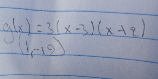 g(x)=3(x-3)(x+2)
(1,-12)