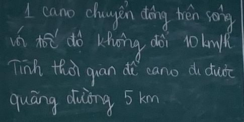 cano chagen doing thěn song 
wn hā dò khong doi to bnl 
Tinh that quan do cano d duǒ 
quāng diuiing 5 km