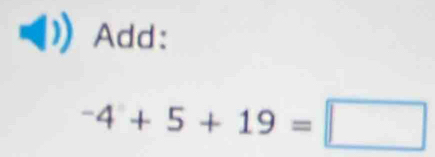 Add:
^-4+5+19=□