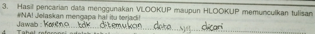 Hasil pencarian data menggunakan VLOOKUP maupun HLOOKUP memunculkan tulisan 
#NA! Jelaskan mengapa hal itu terjadi! 
Jawab : 
4 Tab el ro