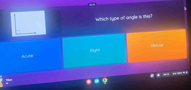 25/25
Which type of angle is this?
Obtuse
Right
Acute
Ost 14 6:51 EXTD
Tilea