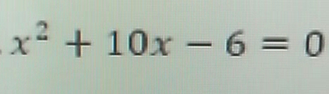 x^2+10x-6=0