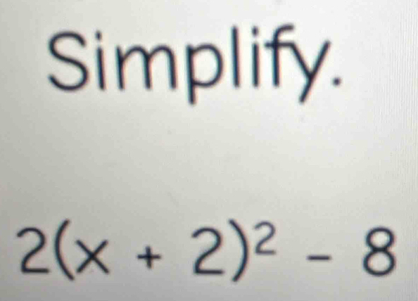 Simplify.
2(x+2)^2-8