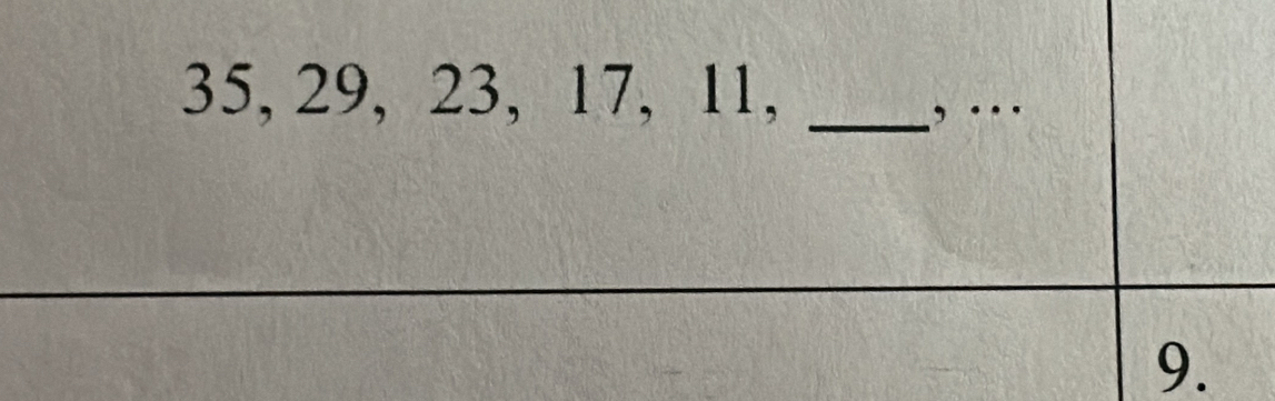 35, 29, 23, 17, 11,_ 
, …_ 
9.