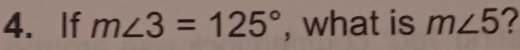 If m∠ 3=125° , what is m∠ 5 2