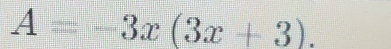 A=-3x(3x+3).