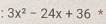 3x^2-24x+36 *