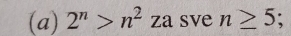 2^n>n^2 za sve n≥ 5;