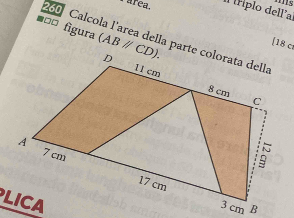 Párea. 
1111s 
Il triplo dell'a 
figura (ABparallel CD). 
260 Calcola l’area della parte colorata della 
[ 18 cr