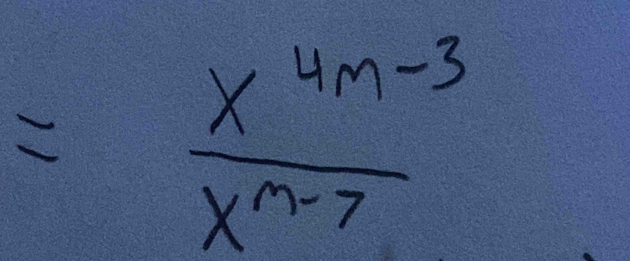 = (x^(4m-3))/x^(n-7) 