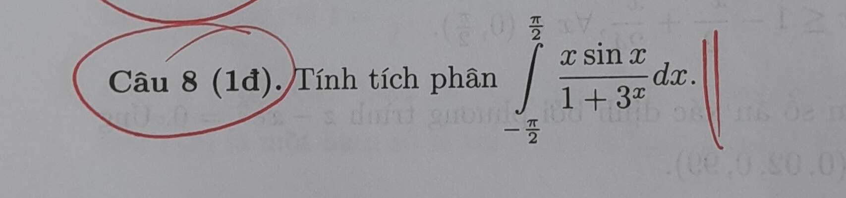 (1đ). Tính tích phân ∈tlimits _- π /2 ^ π /2  xsin x/1+3^x dx.|