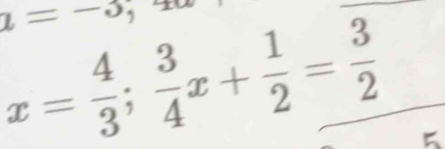 lambda =-5,46
x= 4/3 ;  3/4 x+ 1/2 = 3/2 