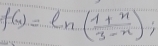 f(n)=ln ( (1+n)/3-n );